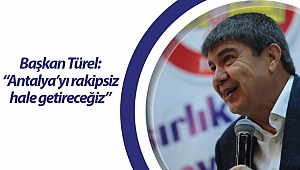 Başkan Türel: “Antalya’yı rakipsiz hale getireceğiz”
