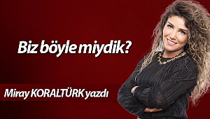Biz böyle miydik?