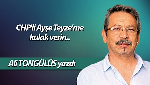 CHP'li Ayşe Teyze'me kulak verin..
