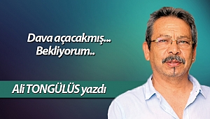Dava açacakmış... Bekliyorum..