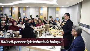 Tütüncü, personeliyle kahvaltıda buluştu