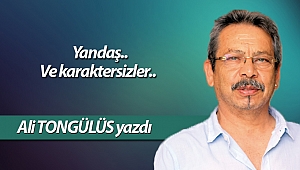  Yandaş.. Ve karaktersizler..