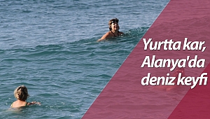 Yurtta kar, Alanya'da deniz keyfi