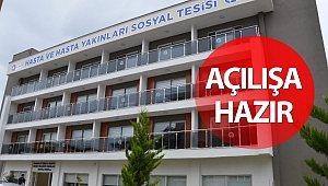 Alanya Hasta ve Hasta Yakınları Sosyal Tesisi açılışa hazır
