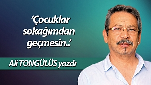 'Çocuklar sokağımdan geçmesin..'