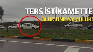 D-400 karayolunda ters istikamette ölümüne yolculuk!