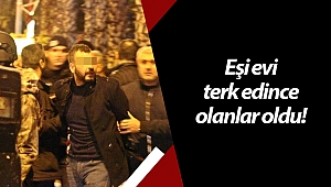 Eşi evi terk edince, ortalığı birbirine kattı!