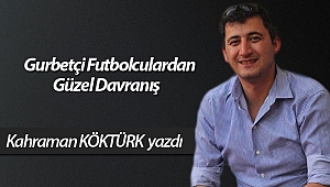  Gurbetçi Futbolculardan Güzel Davranış