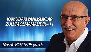 KAMUDAKİ YANLIŞLIKLAR ZULÜM OLMAMALIDIR – 11