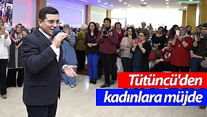Tütüncü'den kadınlara müjde