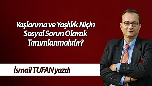Yaşlanma ve Yaşlılık Niçin Sosyal Sorun Olarak Tanımlanmalıdır?