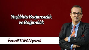 Yaşlılıkta Bağımsızlık ve Bağımlılık