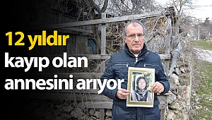 12 yıldır kayıp olan annesini arıyor