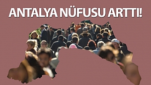 Antalya nüfusu arttı!