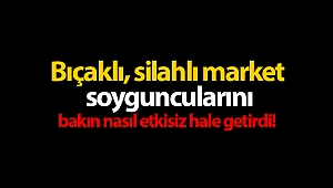 Bıçaklı, silahlı market soyguncularını sopayla etkisiz hale getirdi!