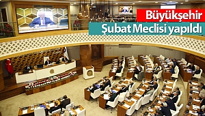 Büyükşehir Şubat Meclisi yapıldı