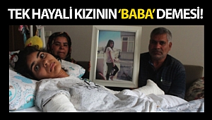Gözü yaşlı babanın tek hayali kızının 'baba' demesi!