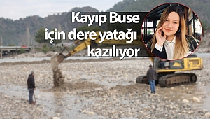 Kayıp Buse için dere yatağı kazılıyor