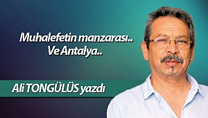 Muhalefetin manzarası.. Ve Antalya..