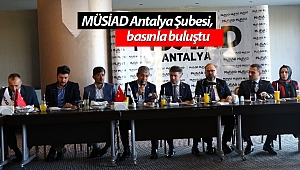 MÜSİAD Antalya Şubesi, basınla buluştu