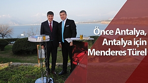 Önce Antalya, Antalya için Menderes Türel