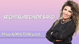 SEÇİM SÜRECİNDE SAYGI