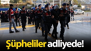 Alanya'da operasyonda yakalanan 17 şüpheli adliyede!