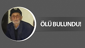 Alzheimer hastası yaşlı adam ölü bulundu!