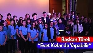Başkan Türel:  “Evet Kızlar da Yapabilir”