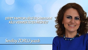 DİYET YAPIYOR HİSSİ YAŞAMADAN KİLO VERMEK İSTER MİSİNİZ?