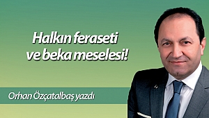 Halkın feraseti ve beka meselesi!