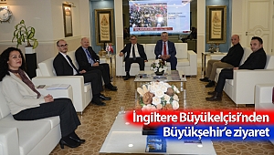 İngiltere Büyükelçisi’nden Büyükşehir’e ziyaret