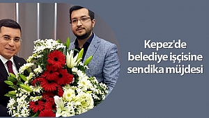 Kepez'de belediye işçisine sendika müjdesi