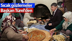 Sıcak gözlemeler Başkan Türel'den
