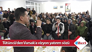 Tütüncü'den Varsak'a vizyon yatırım sözü
