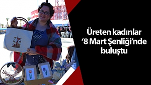 Üreten kadınlar ‘8 Mart Şenliği’nde buluştu 