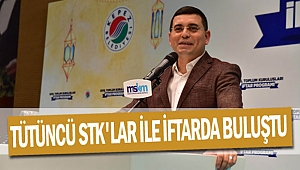 Tütüncü STK’lar ile iftarda buluştu 
