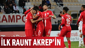 İLK RAUNT AKREP’İN