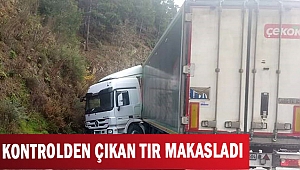 KONTROLDEN ÇIKAN  TIR MAKASLADI