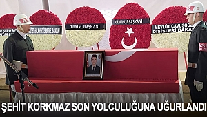 ŞEHİT KORKMAZ SON YOLCULUĞUNA UĞURLANDI