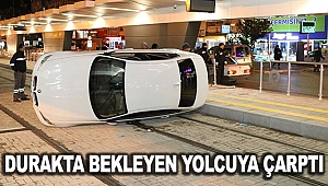 TRAMVAY DURAĞINDAKİ YOLCUYA ÇARPTI