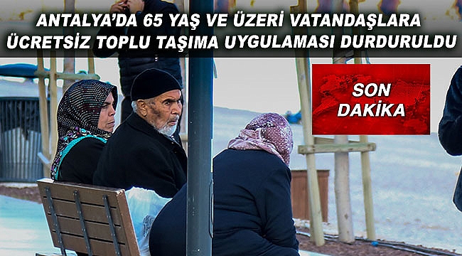 65 yaş ve üzeri ücretsiz toplu taşıma durduruldu