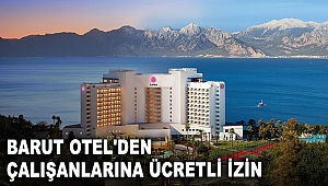 Barut Otel'den çalışanlarına ücretli izin