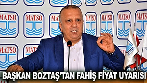 Başkan Boztaş'tan fahiş fiyat uyarısı