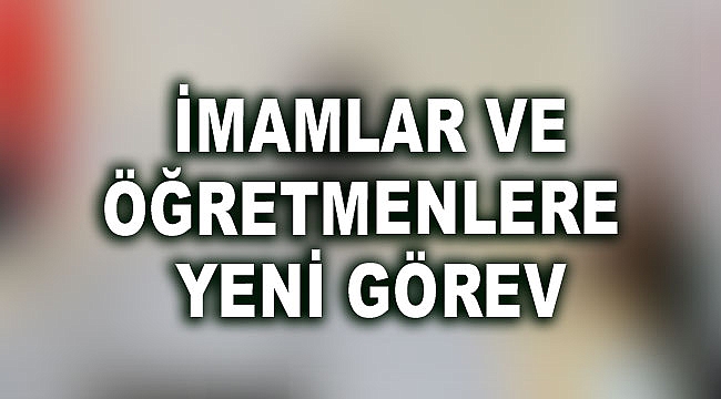 İmamlar ve öğretmenlere yeni görev
