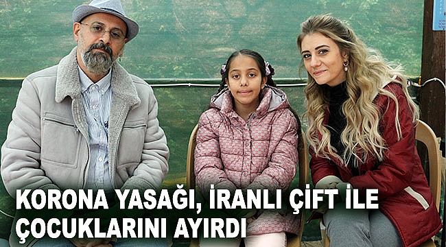 Korona yasağı, İranlı çift ile çocuklarını ayırdı