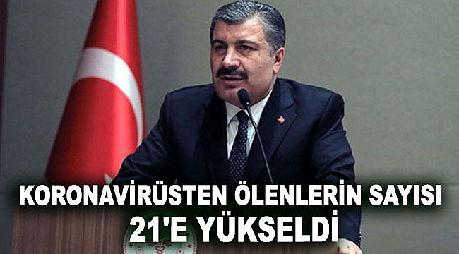 Koronavirüsten ölenlerin sayısı 21'e yükseldi
