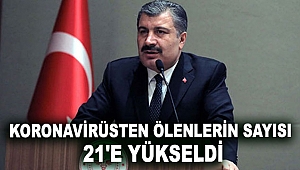 Koronavirüsten ölenlerin sayısı 21'e yükseldi