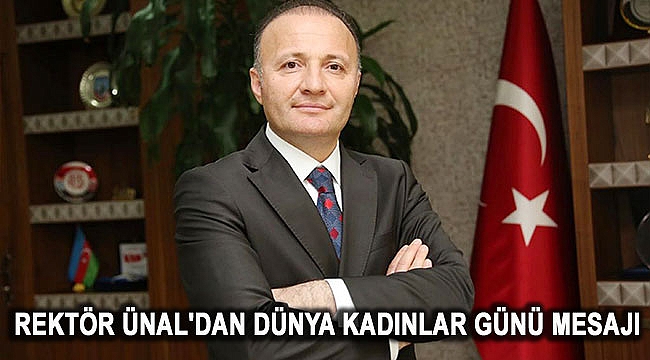 Rektör Ünal'dan Dünya Kadınlar Günü Mesajı