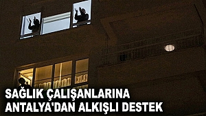 Sağlık çalışanlarına Antalya'dan alkışlı destek